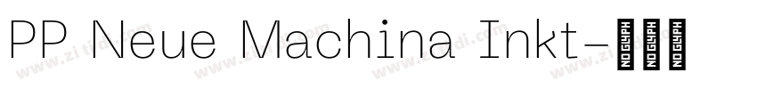 PP Neue Machina Inkt字体转换 PP Neue Machina Inkt字体转换